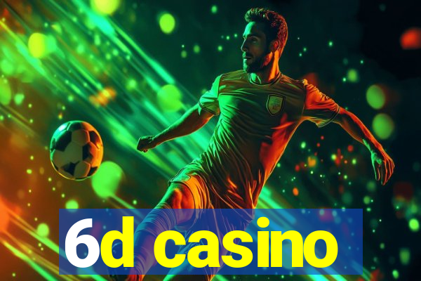 6d casino